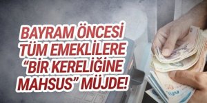 Emeklilere bayram sürprizi: Bir kereye mahsus ödenecek...