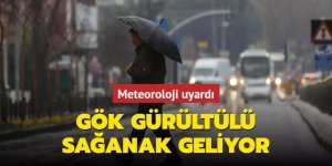 Meteoroloji uyardı! Gök gürültülü sağanak geliyor