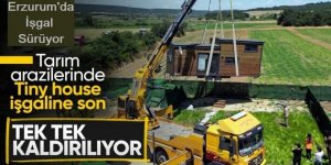 Erzurum'da işgaller sürüyor: Edirne'de 'tiny house'lar kaldırılıyor