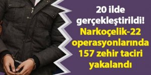 “NARKOÇELİK-22” Operasyonları: 157 zanlı yakalandı