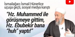 İsmailağacı İsmail Hünerlice: ''Hz. Muhammed ile görüşmeye gittim, Hz. Ebubekir bana ''huh'' yaptı''