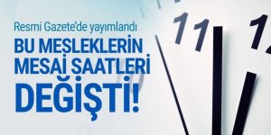 Resmi Gazete'de yayımlandı: Bu mesleklerin çalışma saatleri değişti