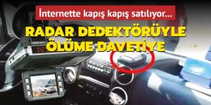 Radar dedektörüyle ölüme davetiye