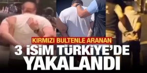 Yerlikaya: Uluslararası seviyede aranan 3 kişi yakalandı