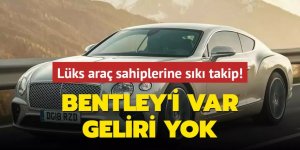 Bentley'i var geliri yok