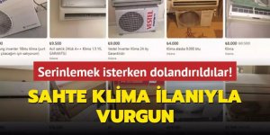 Serinlemek isterken dolandırıldılar! Sahte klima ilanıyla vurgun