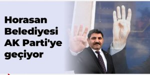 Horasan Belediye Başkanı AK Parti'ye geçiyor