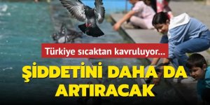 Türkiye sıcaktan kavruluyor... Şiddetini daha da artıracak