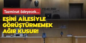 Eşini ailesiyle görüştürmemek ağır kusur