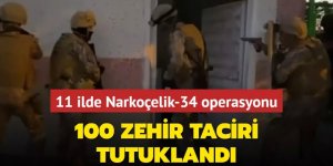 Zehir tacirlerine 11 ilde operasyon: 100 tutuklama