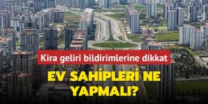 Kira geliri bildirimlerine dikkat! Ev sahipleri ne yapmalı?