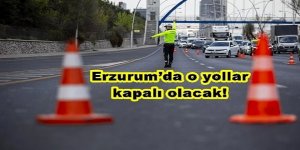 Erzurum'da bu yollar kapalı