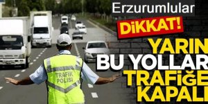 Erzurum'da bu yollar yarın kapalı