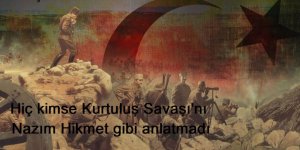 Hiç kimse Kurtuluş Savaşı'nı Nazım Hikmet gibi anlatmadı