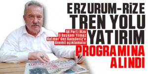 AK Parti Rize İl Başkanı Katmer açıkladı: Erzurum-Rize tren yolu yatırım programına alındı