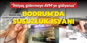 İhtiyaç gidermeye AVM'ye gidiyoruz... Bodrumlu genç kızın susuzluk isyanı