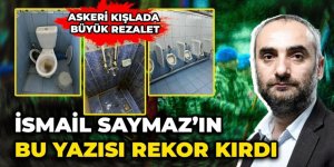 İsmail Saymaz’ın bu yazısı rekor kırdı. Askeri kışlada büyük rezalet