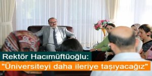 Rektör Hacımüftüoğlu: "Üniversiteyi daha ileriye taşıyacağız"