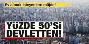 Ev almak isteyenlere müjde! Yüzde 50'si devletten!