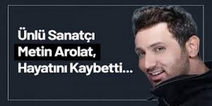 Ünlü şarkıcı Metin Arolat sahnede fenalaşarak hayatını kaybetti!