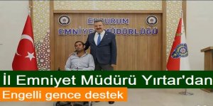 Erzurum İl Emniyet Müdürü Yırtar'dan engelli gence destek