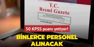 Resmen açıklandı: 50 KPSS puanı yetiyor! Binlerce personel alımı yapılacak