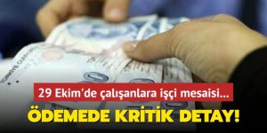 29 Ekim'de çalışanlara işçi mesaisi... Ödemede kritik detay!