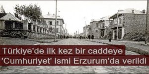 Türkiye'de ilk kez bir caddeye 'Cumhuriyet' ismi Erzurum'da verildi