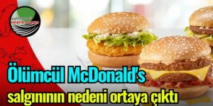 Ölümcül McDonald's salgınının nedeni ortaya çıktı