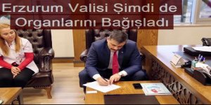 Erzurum Valisi, organlarını da bağışladı