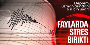 Deprem uzmanı 6 ili uyardı: Faylarda stres birikti!