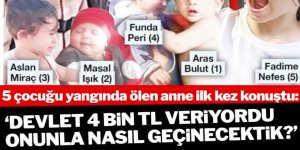 5 çocuğunu yangında kaybeden anne bakanlık yardımıyla gerçeği açıkladı