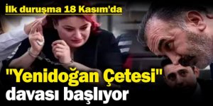 "Yenidoğan Çetesi" davası Pazartesi günü başlıyor