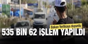 Bakan Yerlikaya duyurdu! 535 bin 62 işlem yapıldı