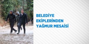 BELEDİYE EKİPLERİNDEN YAĞMUR MESAİSİ