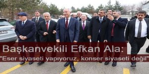 AK Parti Genel Başkanvekili Efkan Ala: "Eser siyaseti yapıyoruz, konser siyaseti değil"