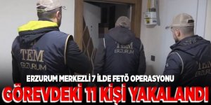 Erzurum merkezli 7 ilde FETÖ operasyonu: 11 isim yakalandı