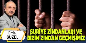 SURİYE ZİNDANLARI VE BİZİM ZİNDAN GEÇMİŞİMİZ